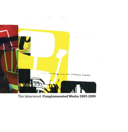 Ver Conglomerated Works 2007 - 2009 por Tim Isherwood