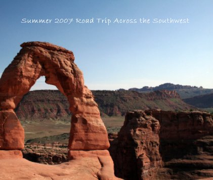 Summer 2007 Road Trip Across the Southwest book cover
