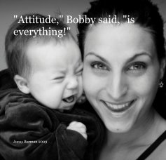 "Attitude," Bobby said, "is everything!" book cover