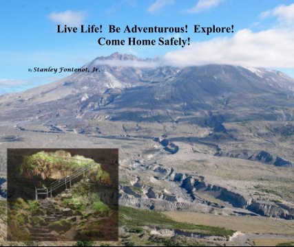 Live Life!  Be Adventurous!  Explore!
Come Home Safely! book cover