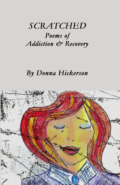 View SCRATCHED Poems of Addiction & Recovery by Donna Hickerson