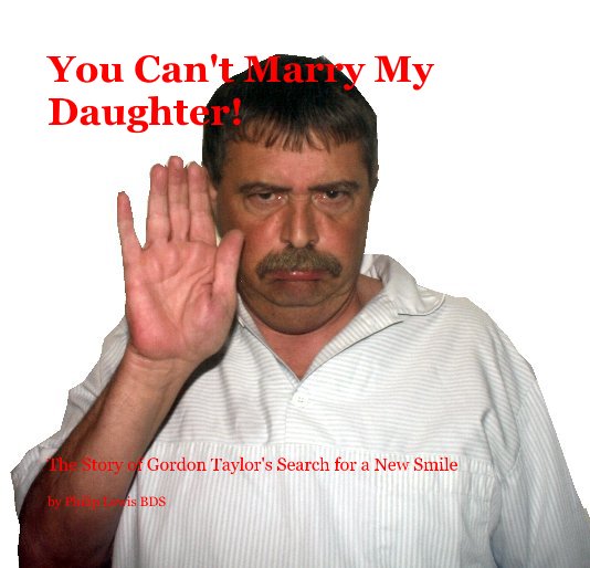 View You Can't Marry My Daughter! by Philip Lewis BDS