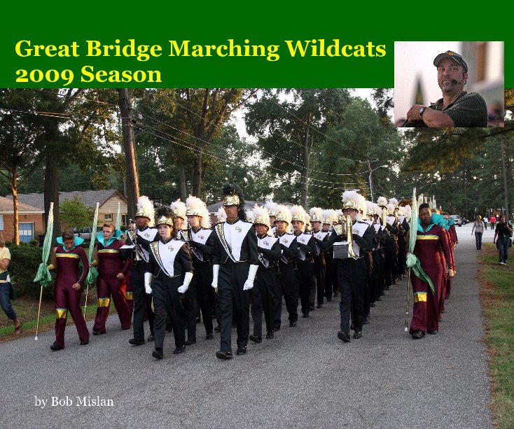 View Great Bridge Marching Wildcats 2009 Season by Bob Mislan