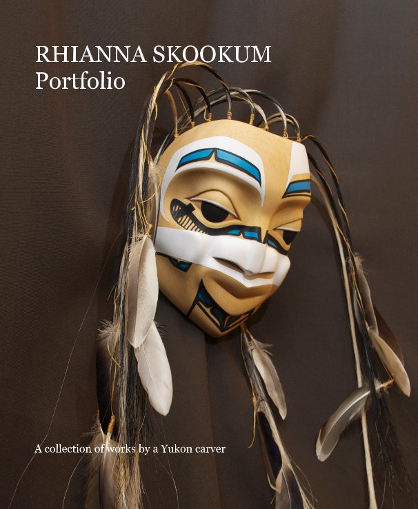 Ver RHIANNA SKOOKUM Portfolio por A collection of works by a Yukon carver