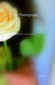 My Poetography Made for you to enjoy! book cover