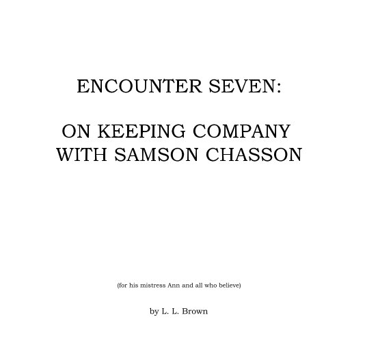 Ver ENCOUNTER SEVEN: ON KEEPING COMPANY WITH SAMSON CHASSON por L. L. Brown