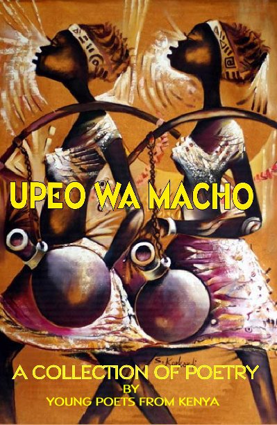 View UPEO WA MACHO by Young Poets From Kenya