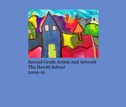 Second Grade Artists and Artwork The Hewitt School 2009-10 book cover