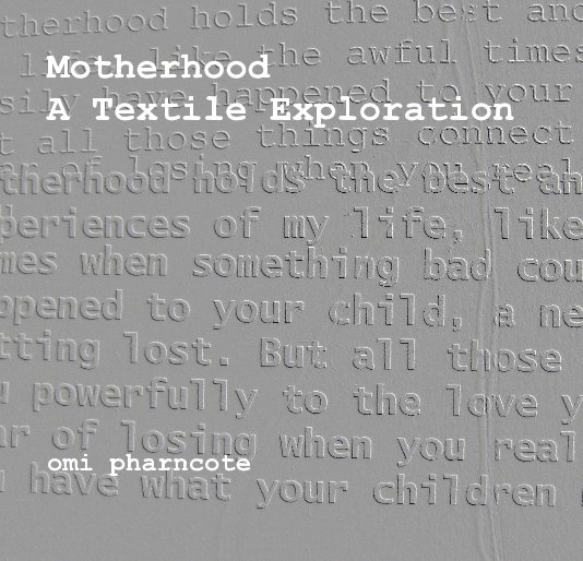 View Motherhood A Textile Exploration by omi pharncote
