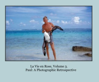 La Vie en Rose, Volume 3. Paul: A Photographic Retrospective book cover