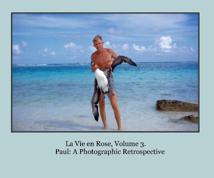 View La Vie en Rose, Volume 3. Paul: A Photographic Retrospective by paulgurn