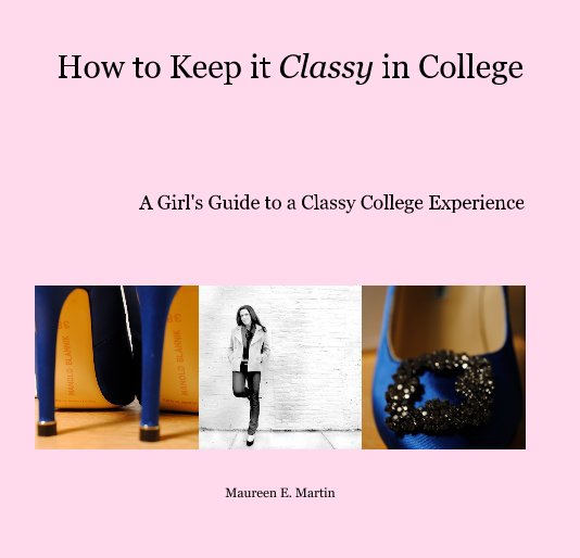 View How to Keep it Classy in College by Maureen E. Martin