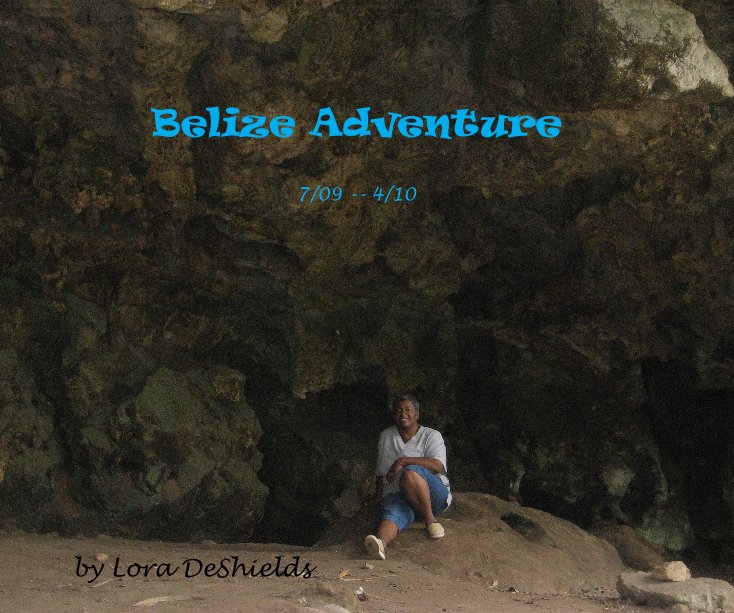 View Belize Adventure by Lora DeShields