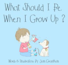 What should i be when i grow up? book cover