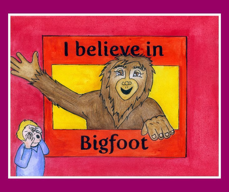 View I believe in Bigfoot by Heather Emerson