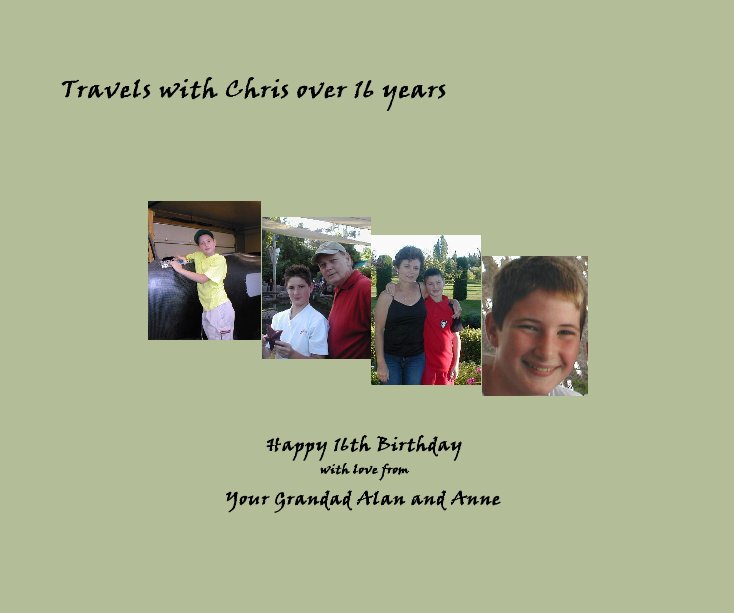 View Travels with Chris over 16 years by Your Grandad Alan and Anne
