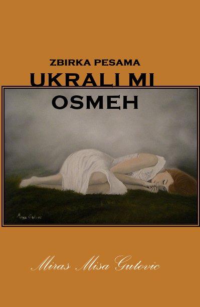 Visualizza ZBIRKA PESAMA UKRALI MI OSMEH di Miras Misa Gutovic