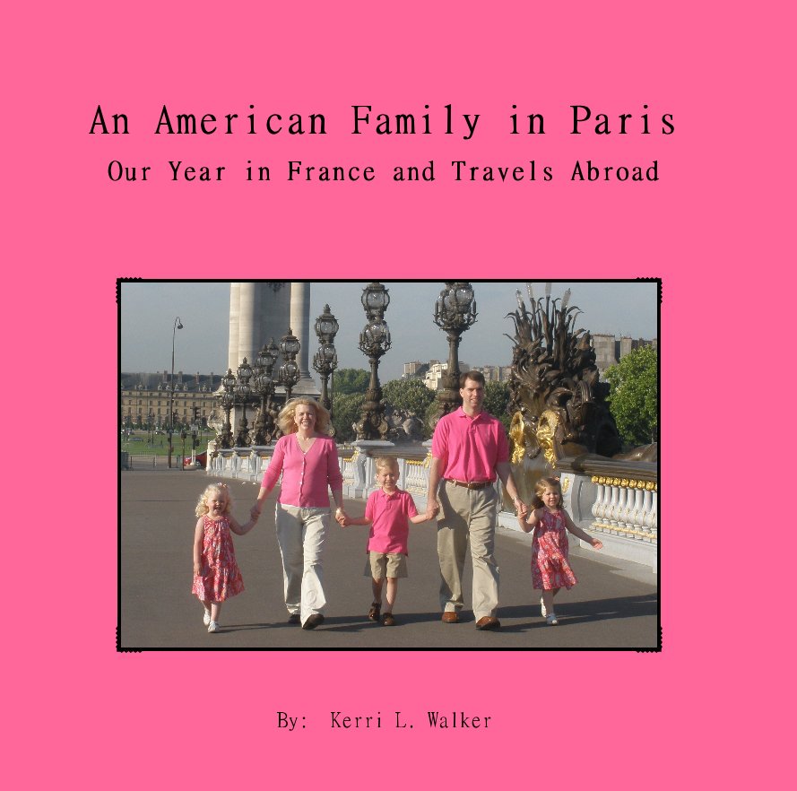 An American Family in Paris Our Year in France and Travels Abroad nach By: Kerri L. Walker anzeigen