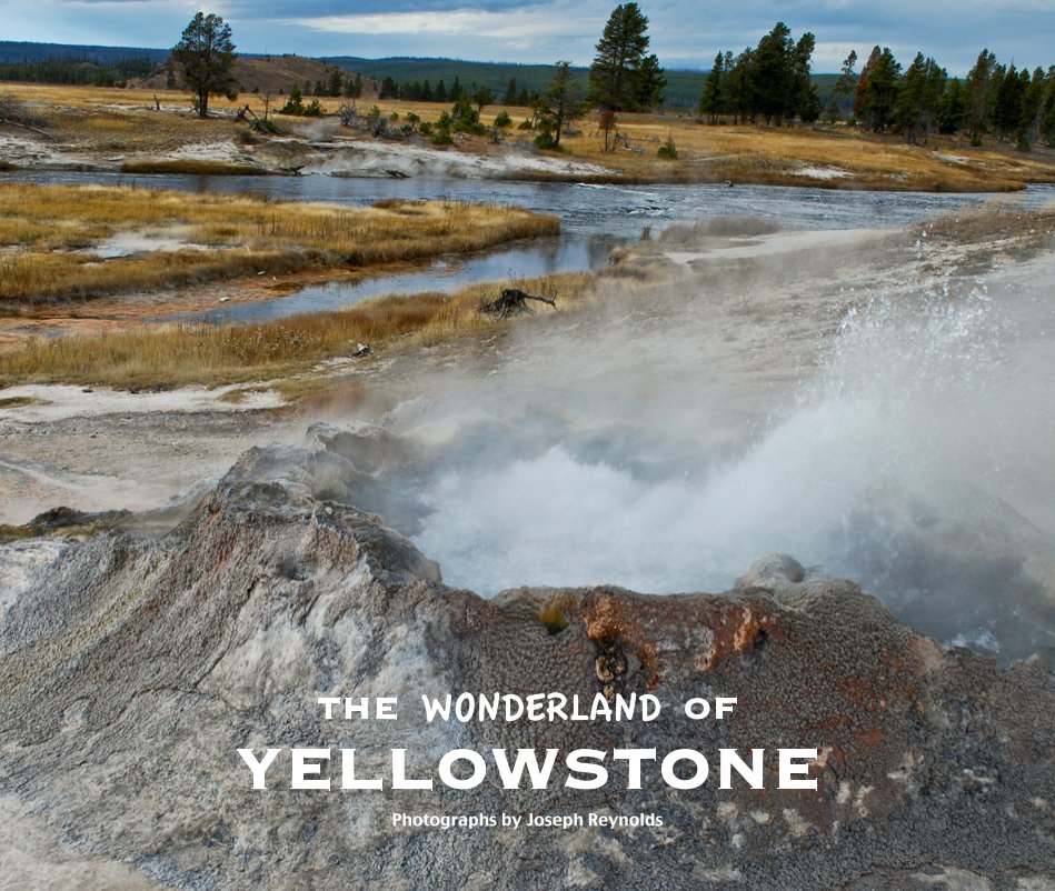 View THE WONDERLAND OF YELLOWSTONE (1st ed.) by Photographs by Joseph Reynolds