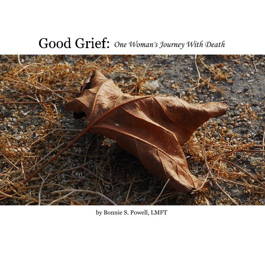 Ver Good Grief: One Woman's Journey With Death por Bonnie S. Powell, LMFT