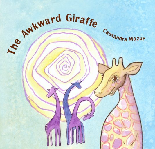 View The Awkward Giraffe by Cassandra Mazur