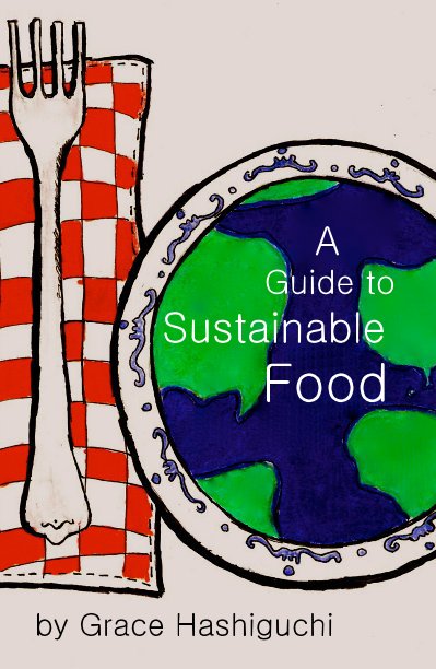 View A Guide to Sustainable Food by Grace Hashiguchi