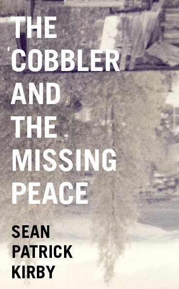 View The Cobbler and The Missing Peace by Sean Patrick Kirby