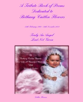 A Tribute Book of Poems Dedicated to Bethany Caitlen Flowers 12th February 1998 - 16th November 2008 book cover