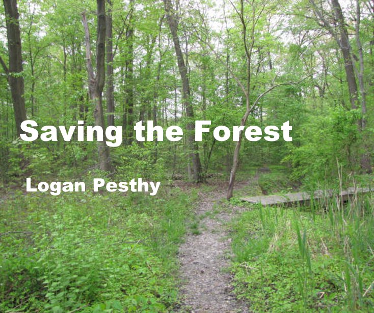 View Saving the Forest Logan Pesthy by Logan Pesthy