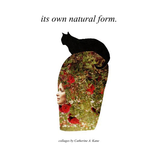 View its own natural form. by Catherine A. Kane