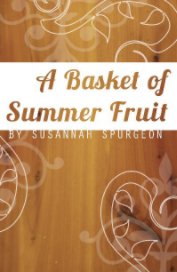A Basket of Summer Fruit--Final Copy book cover