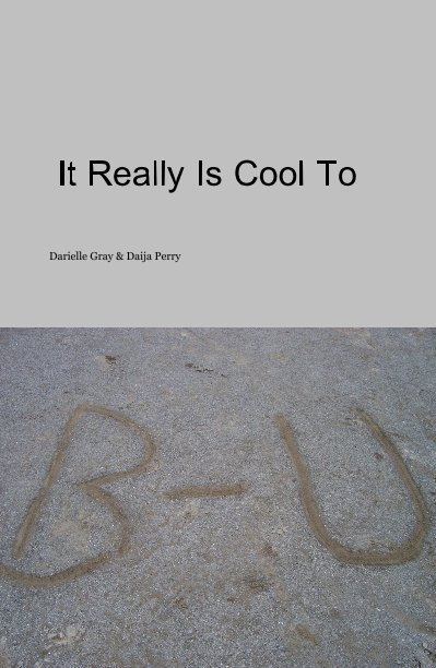 View It Really Is Cool To by Darielle Gray & Daija Perry
