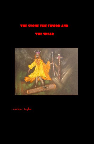 View THE STONE THE SWORD AND THE SPEAR by - raelene taylor
