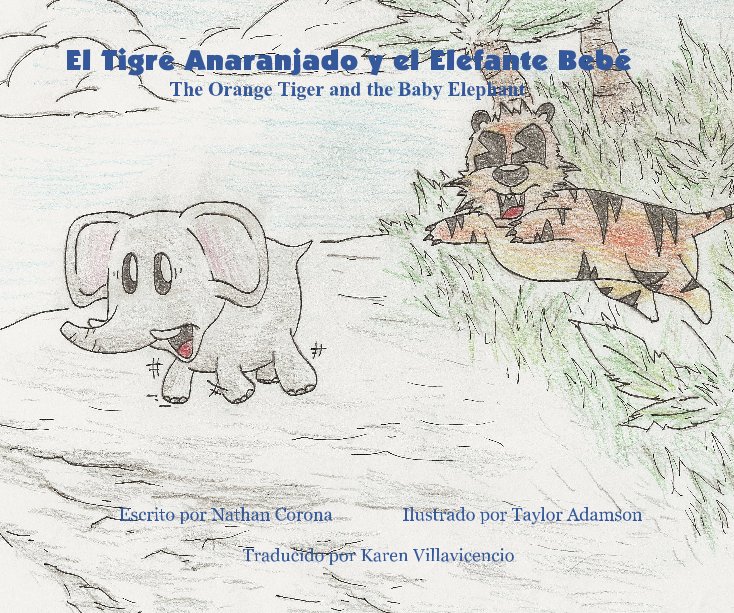 El Tigre Anaranjado Y El Elefante Beba C The Orange Tiger And The Baby Elephant Por Escrito Por Nathan Corona Ilustrado Por Taylor Adamson Traducido Por Karen Villavicencio Livros Do Blurb Brasil blurb