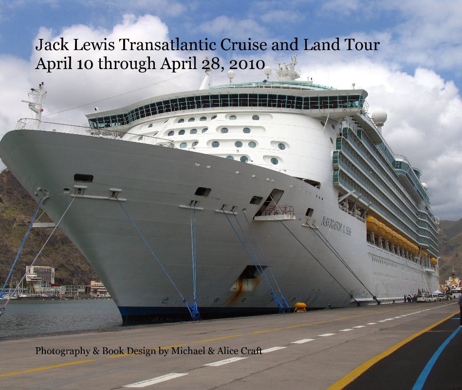 View Jack Lewis Transatlantic Cruise and Land Tour April 10 through April 28, 2010 by Photography & Book Design by Michael & Alice Craft