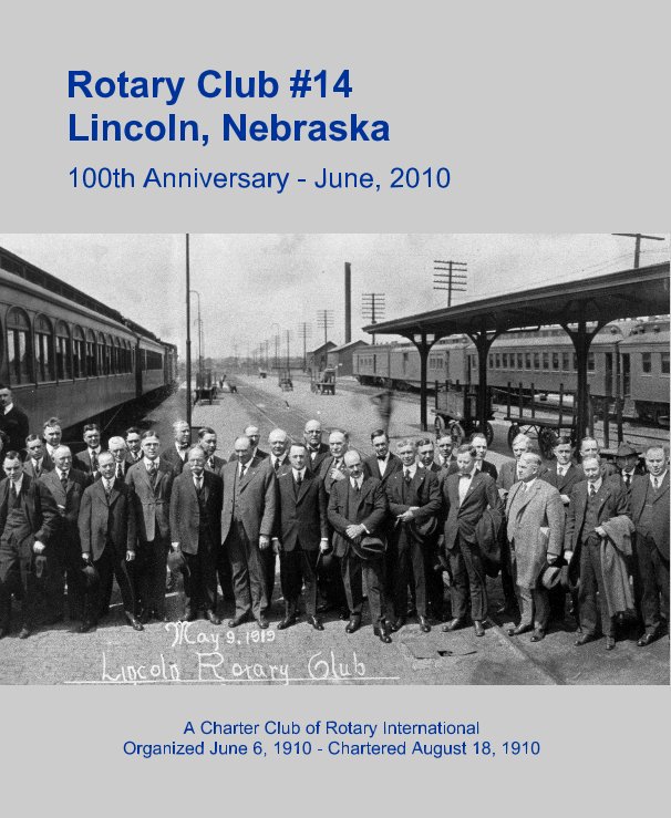 View Rotary Club #14 Lincoln, Nebraska by A Charter Club of Rotary International Organized June 6, 1910 - Chartered August 18, 1910