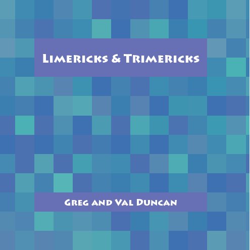 View Limericks and Trimericks by Greg and Val Duncan