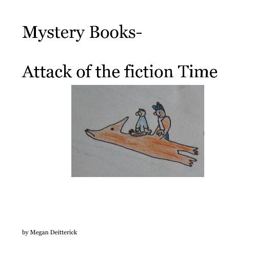 View Mystery Books- Attack of the fiction Time by Megan Deitterick