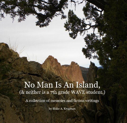 View No Man Is An Island, (& neither is a 7th grade WAVE student.) by Blake A. Krogman