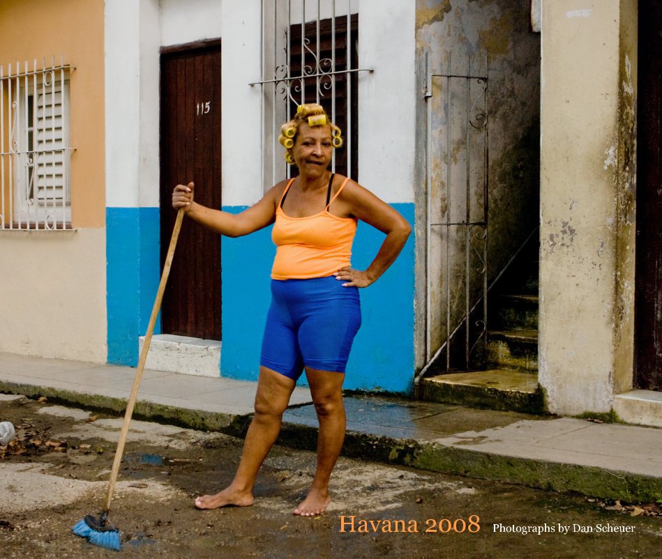 View Havana 2008 Photographs by Dan Scheuer by Dan Scheuer