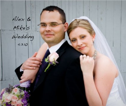 Alex & Mike's Wedding 4.3.10, book cover