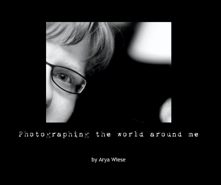 Visualizza Photographing the world around me di Arya Wiese