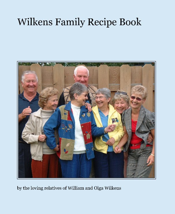 Ver Wilkens Family Recipe Book por the loving relatives of William and Olga Wilkens