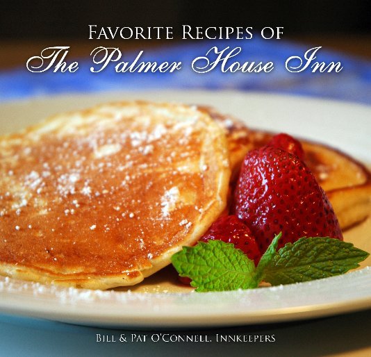 View Favorite Recipes of the Palmer House Inn by Bill & Pat O'Connell