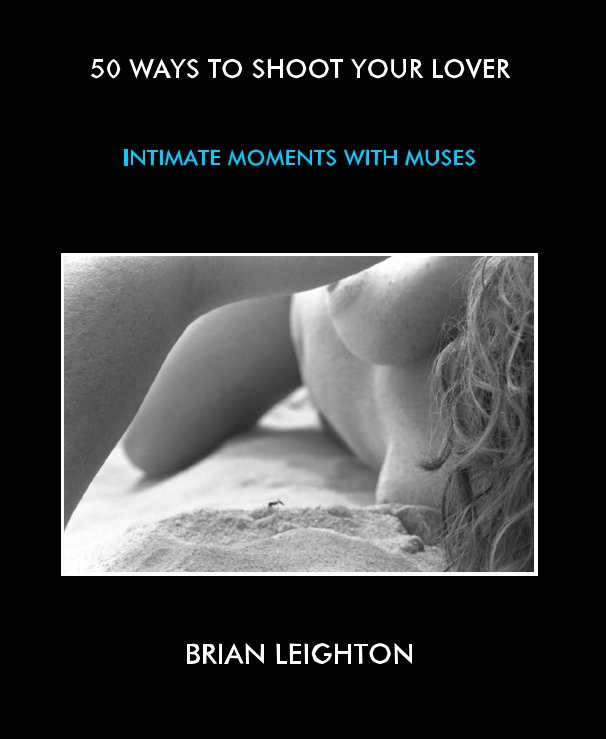 View 50 WAYS TO SHOOT YOUR LOVER by BRIAN LEIGHTON