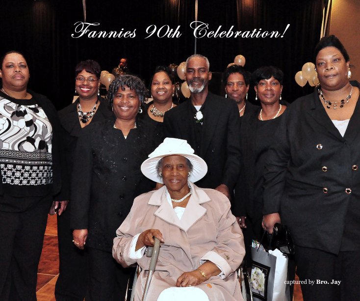 View Fannies 90th Celebration! by captured by Bro. Jay