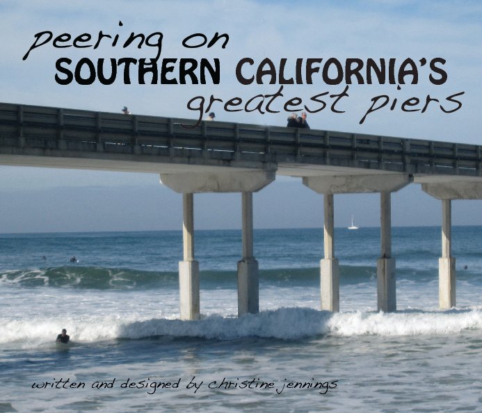 View Peering on Southern California's greatest piers by Christine Jennings
