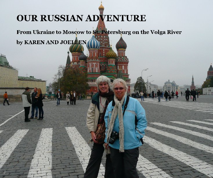 View OUR RUSSIAN ADVENTURE by KAREN AND JOELLEN