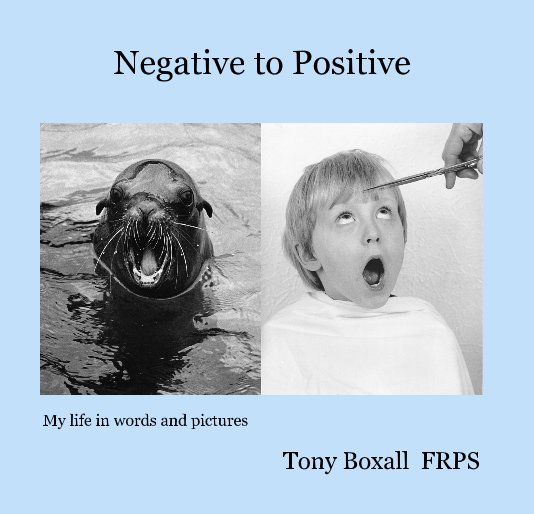 View Negative to Positive by Tony Boxall FRPS