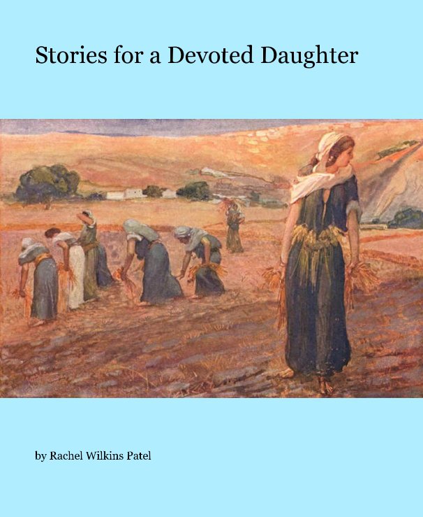 View Stories for a Devoted Daughter by Rachel Wilkins Patel